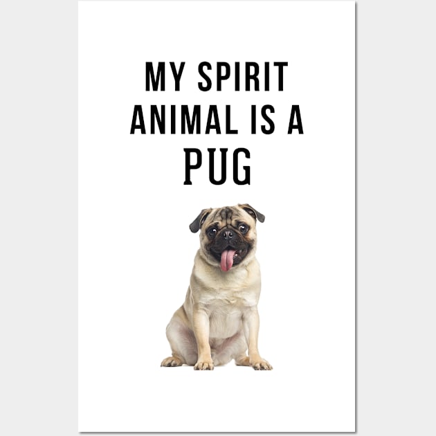 My Spirit Animal is a Pug Wall Art by swiftscuba